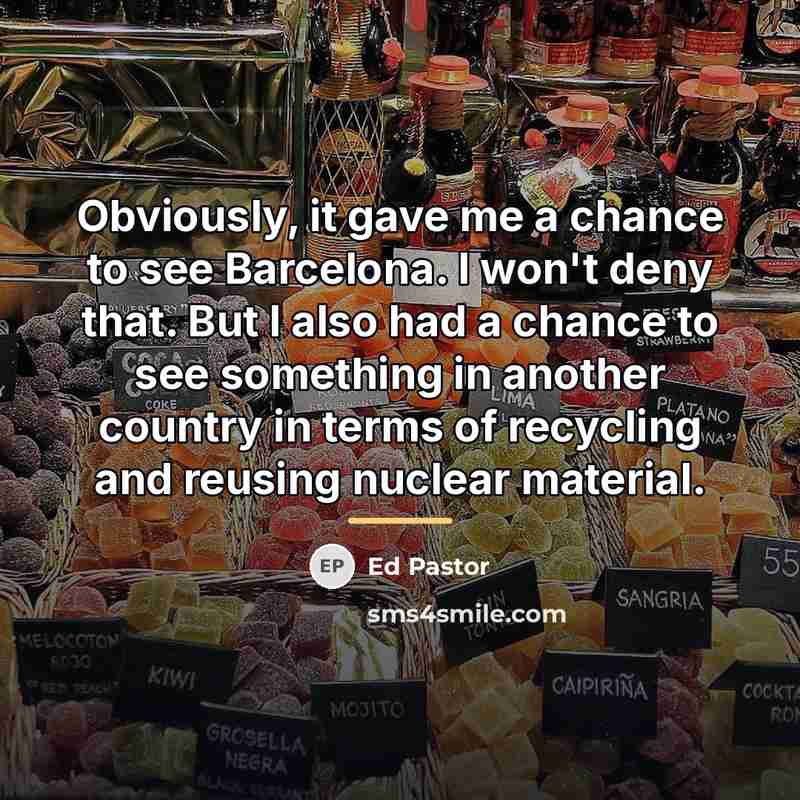 “Obviously, it gave me a chance to see Barcelona. I…” quote by Ed Pastor