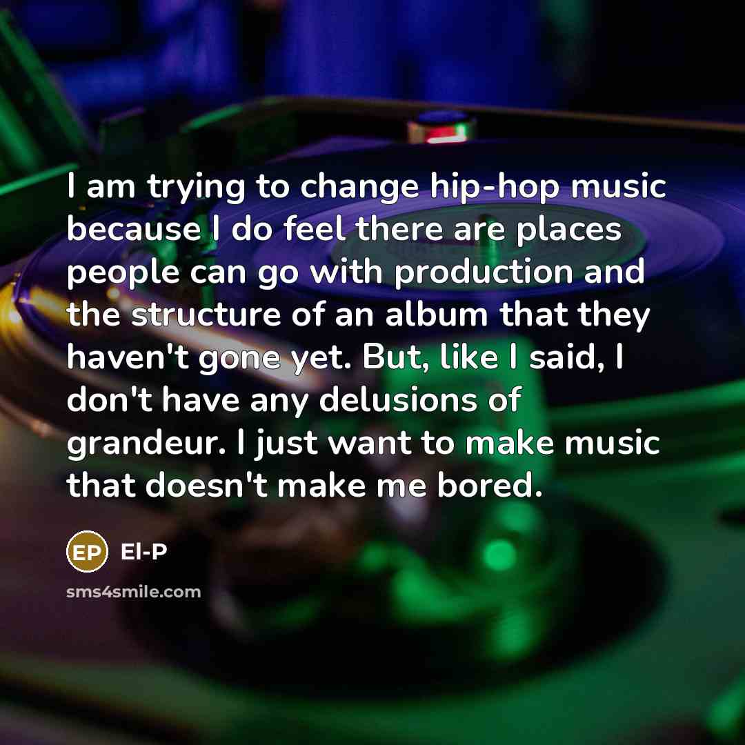 “I am trying to change hip-hop music because I do…” quote by El-P