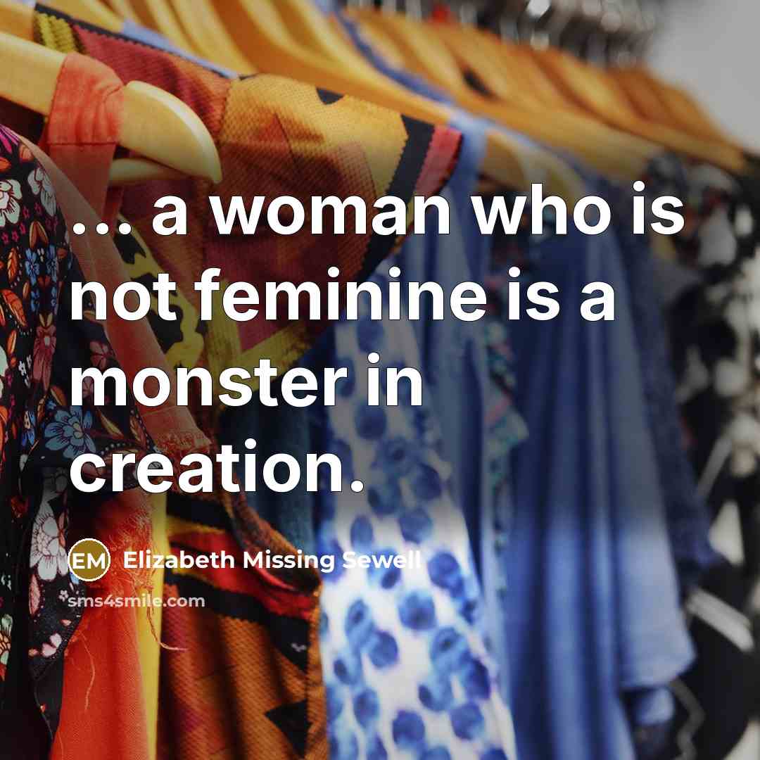 “... a woman who is not feminine is a monster…” quote by Elizabeth Missing Sewell