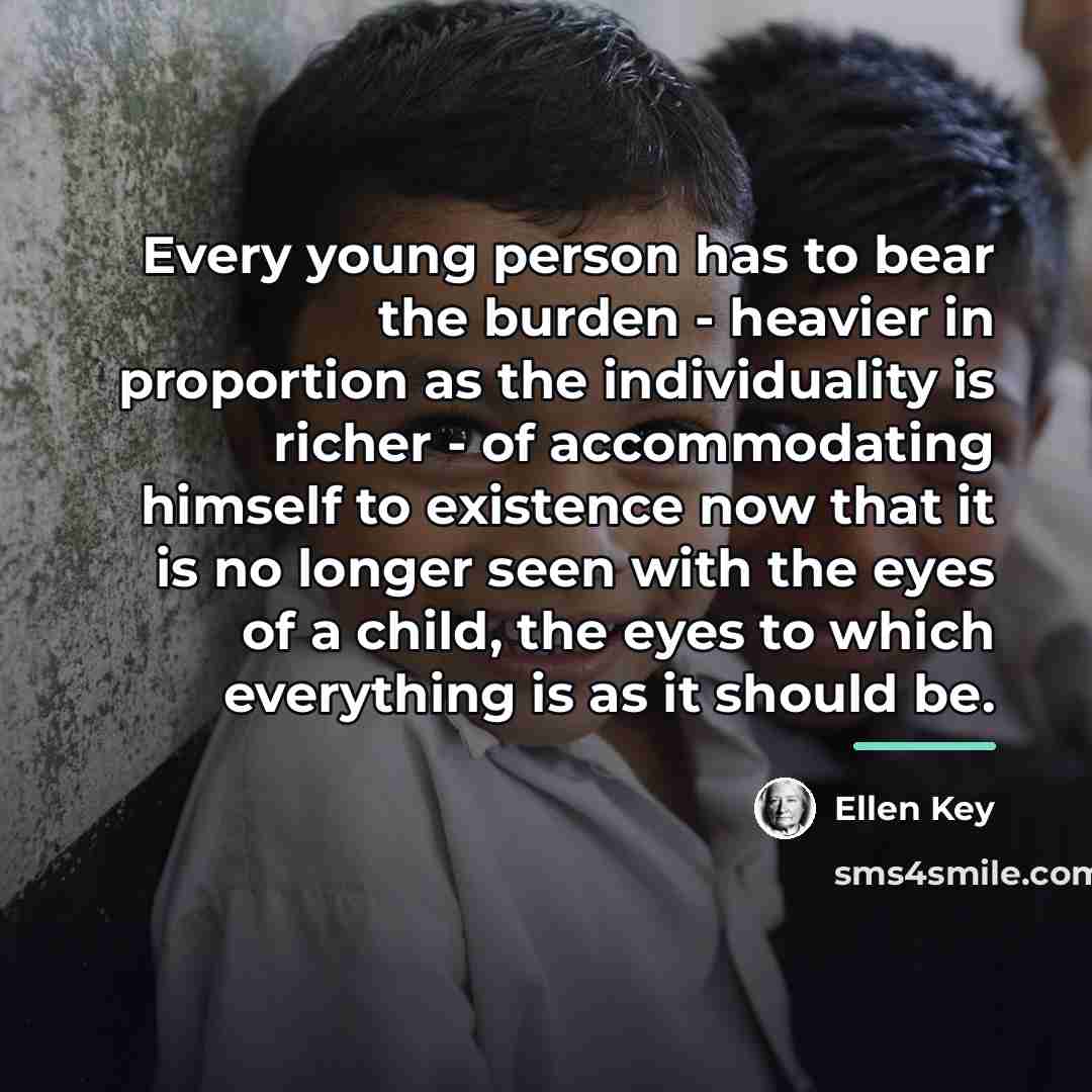 “Every young person has to bear the burden - heavier…” quote by Ellen Key