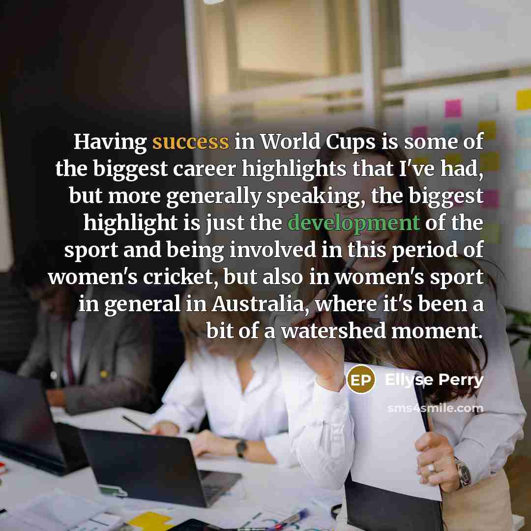 “Having success in World Cups is some of the biggest…” quote by Ellyse Perry