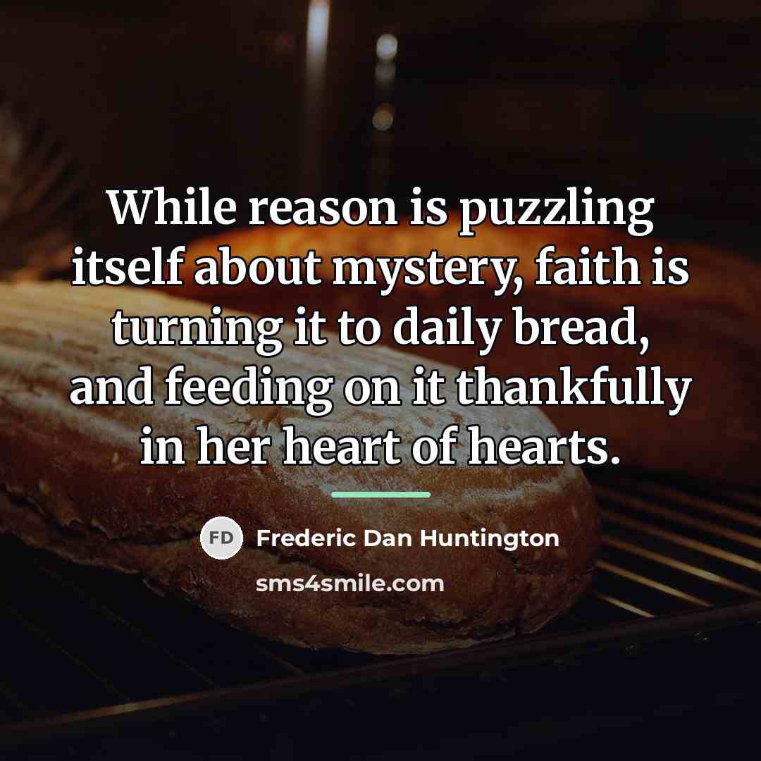 “While reason is puzzling itself about mystery, faith is turning…” quote by Frederic Dan Huntington
