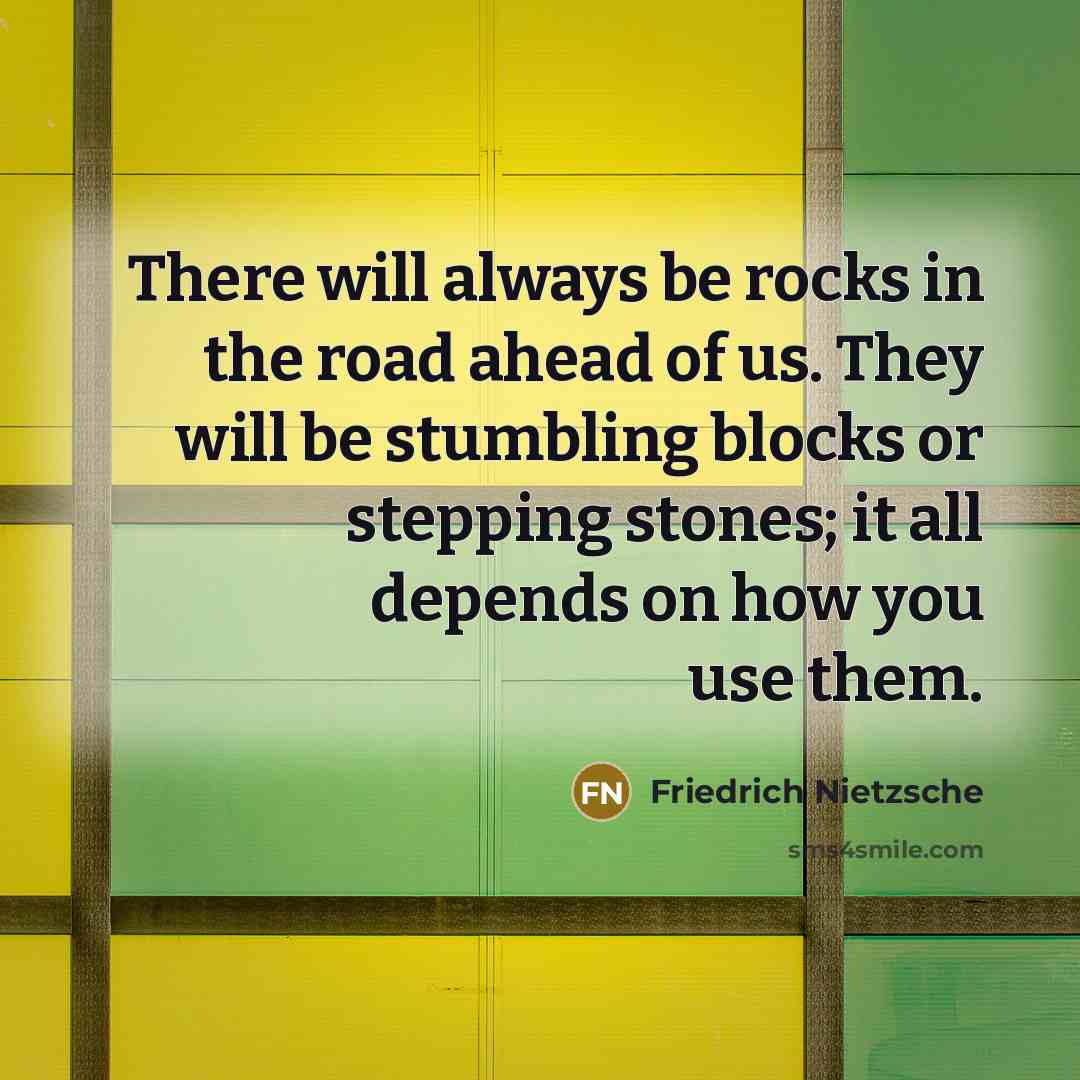 “There will always be rocks in the road ahead of…” quote by Friedrich Nietzsche