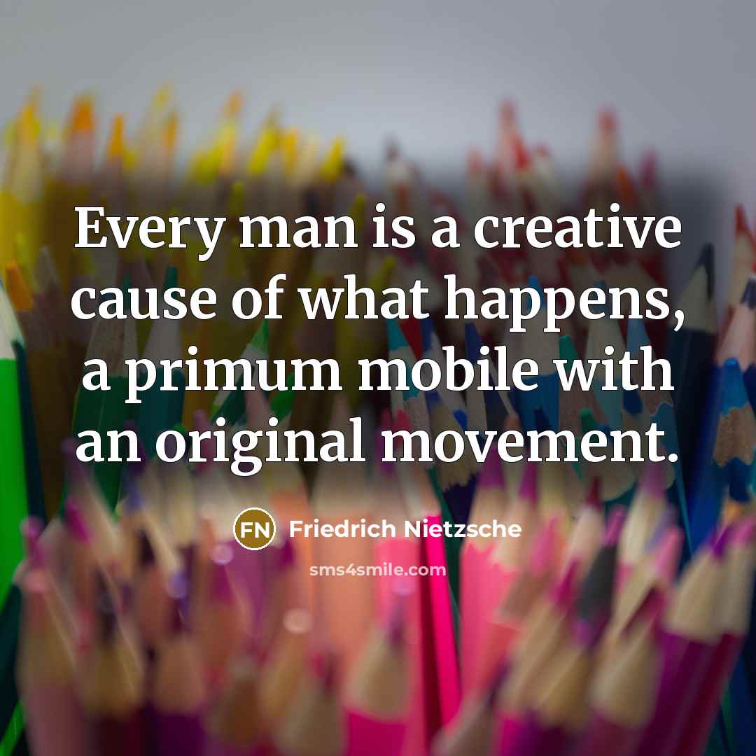 “Every man is a creative cause of what happens, a…” quote by Friedrich Nietzsche