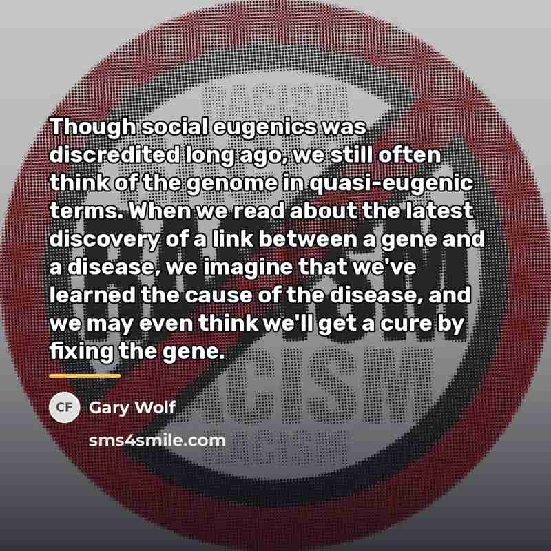 “Though social eugenics was discredited long ago, we still often…” quote by Gary Wolf