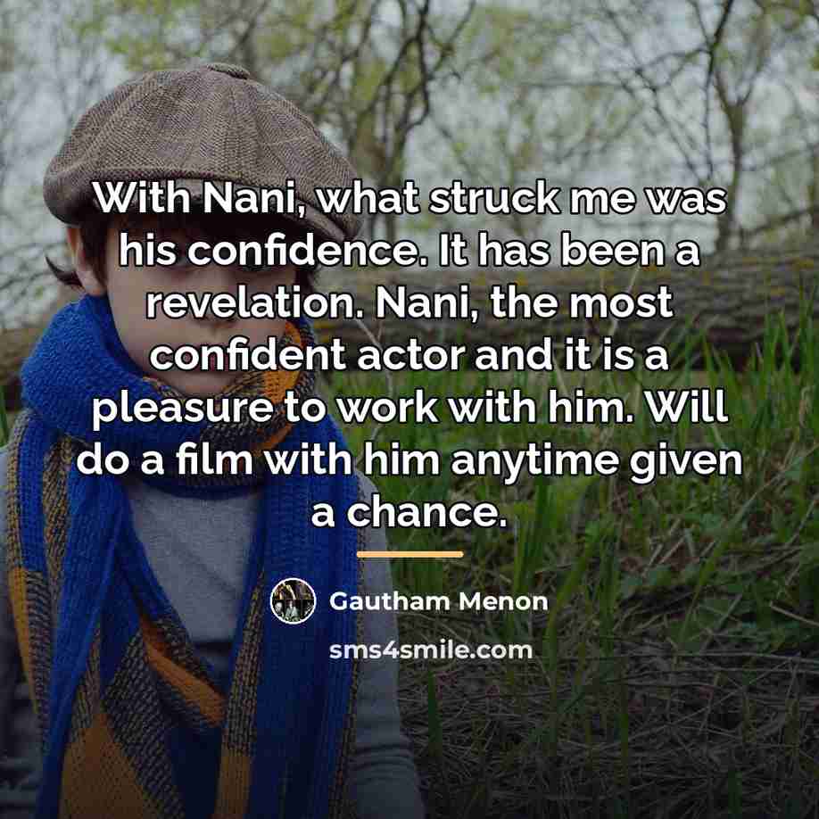 “With Nani, what struck me was his confidence. It has…” quote by Gautham Menon