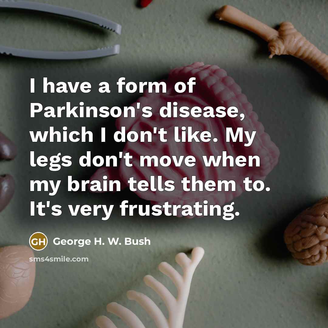 “I have a form of Parkinson's disease, which I don't…” quote by George H. W. Bush