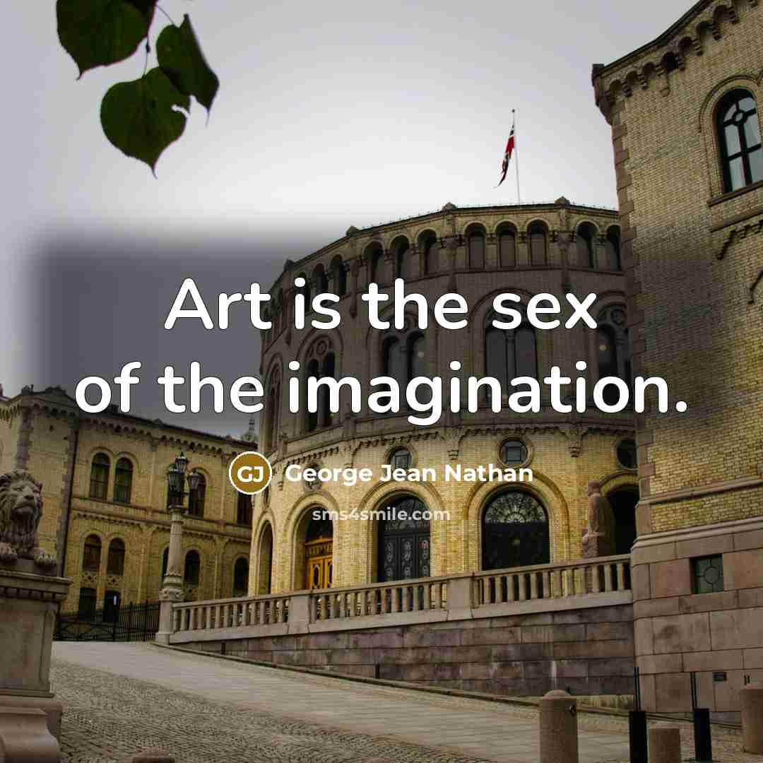“Art is the sex of the imagination.…” quote by George Jean Nathan