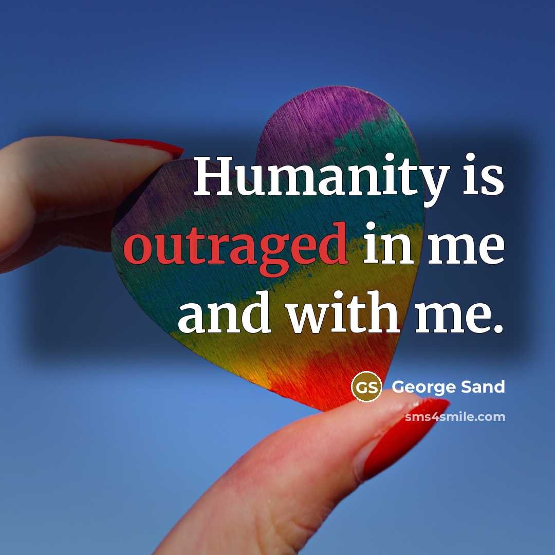 “Humanity is outraged in me and with me.…” quote by George Sand