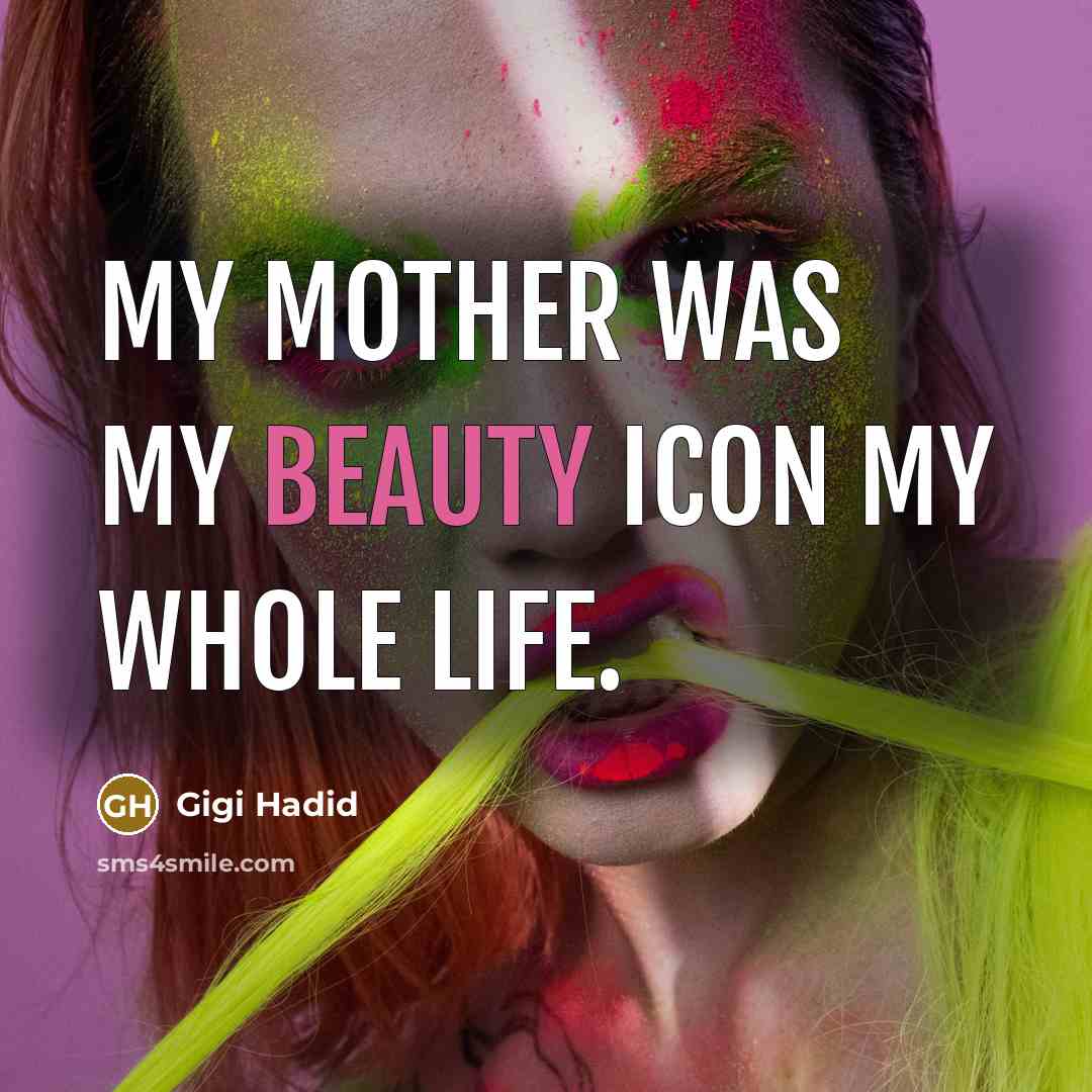 “My mother was my beauty icon my whole life.…” quote by Gigi Hadid