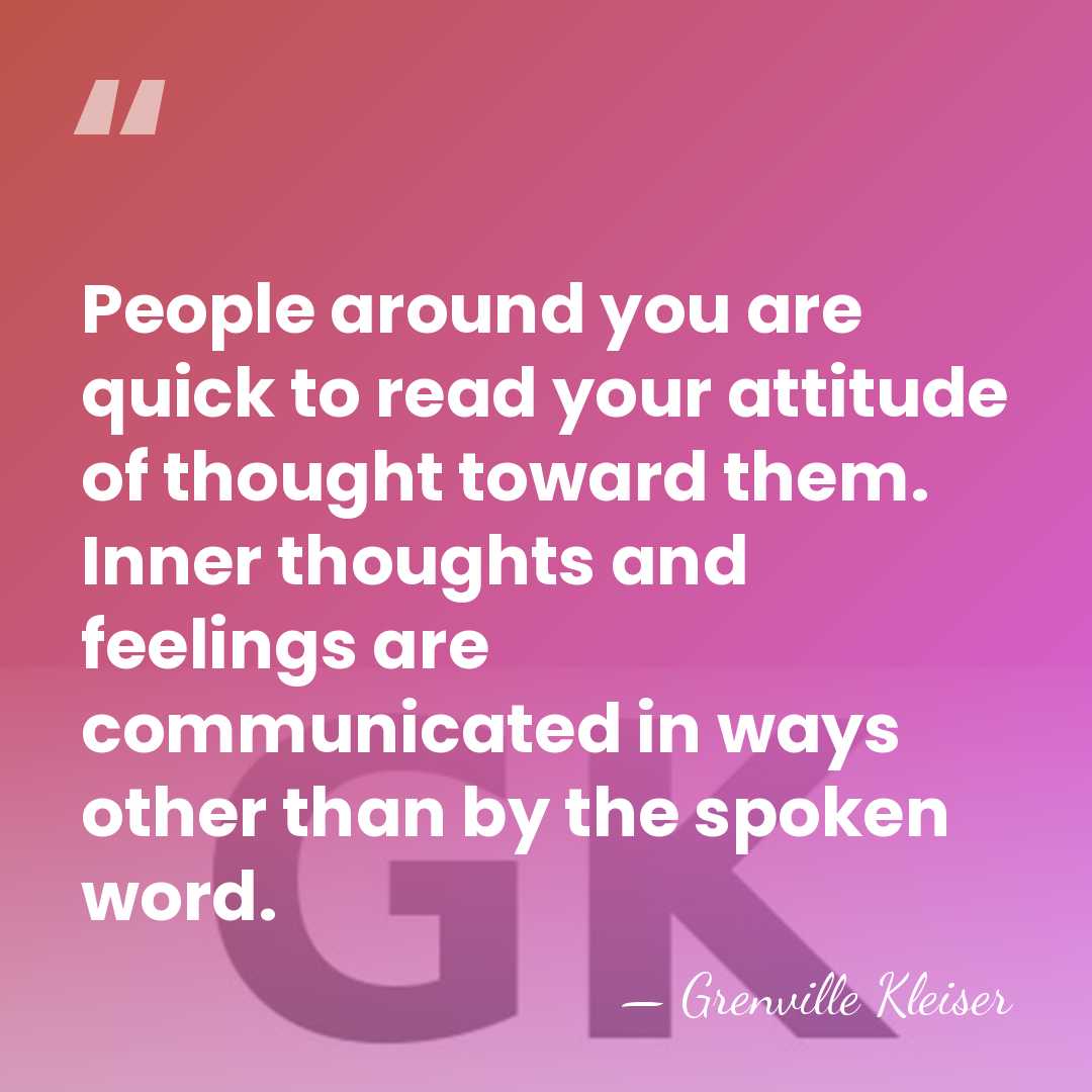 People around you are quick to read your attitude of thought toward&hellip; - Grenville Kleiser