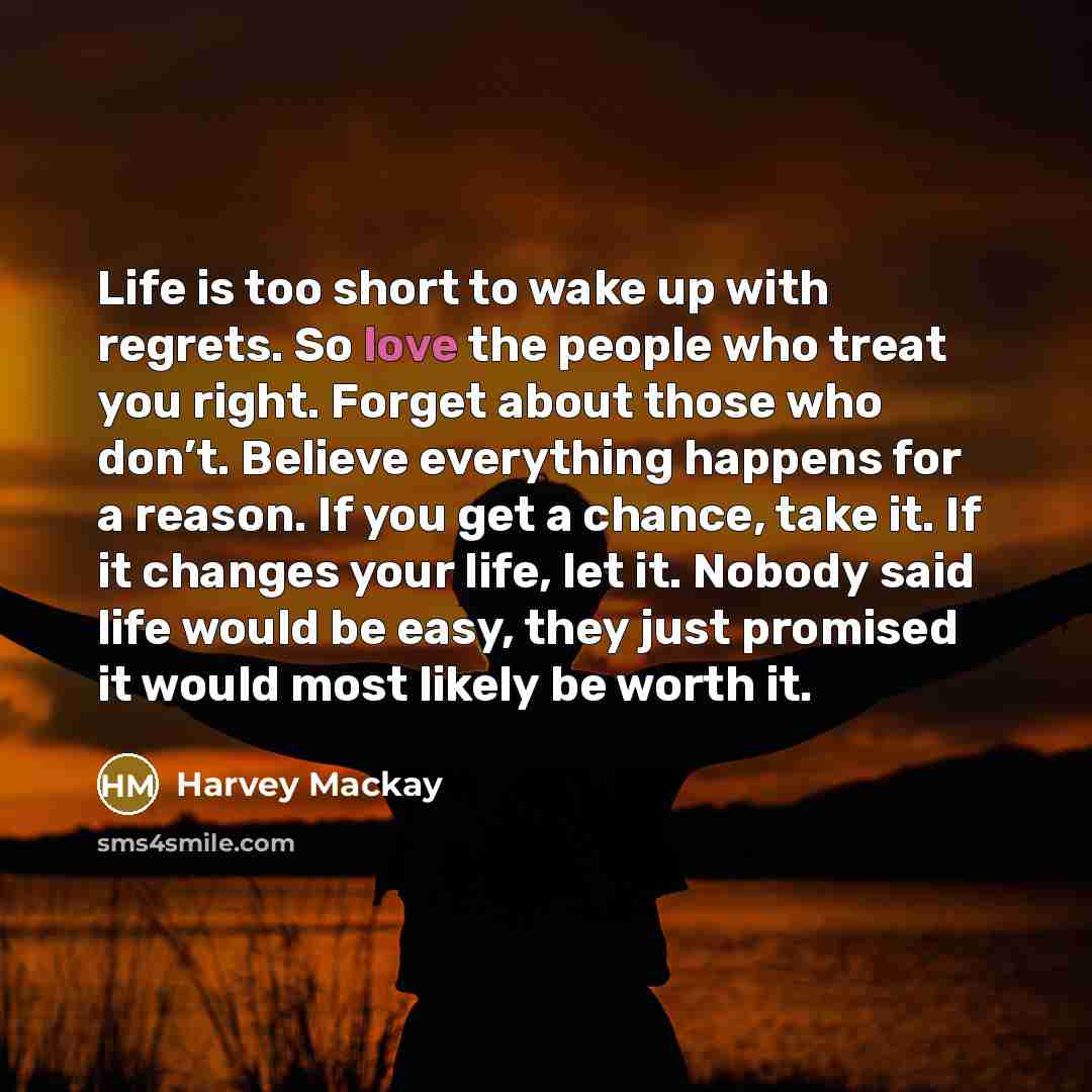 “Life is too short to wake up with regrets. So…” quote by Harvey Mackay