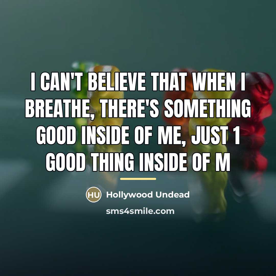 “I can't believe That when I breathe, There's something good…” quote by Hollywood Undead