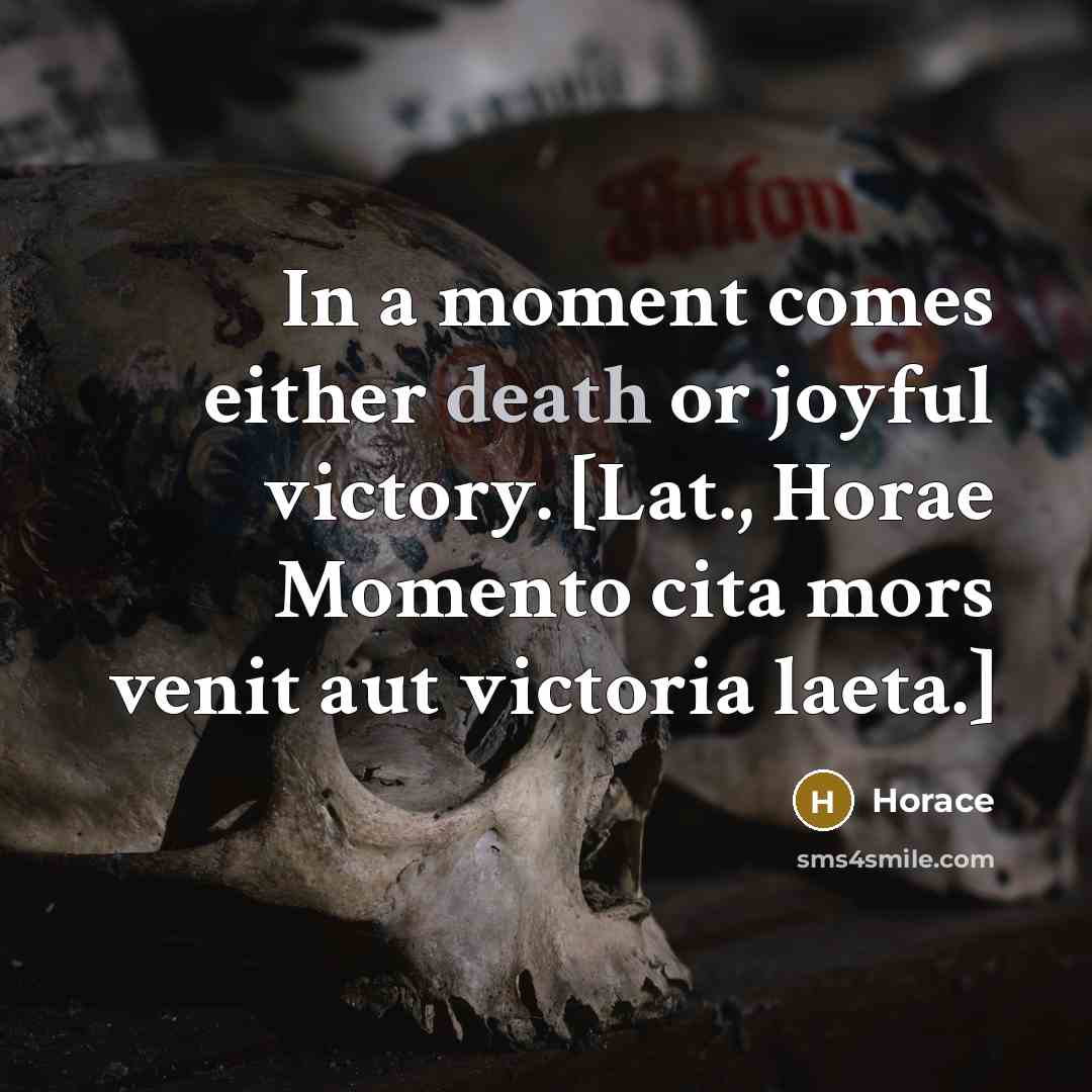 “In a moment comes either death or joyful victory. [Lat.,…” quote by Horace