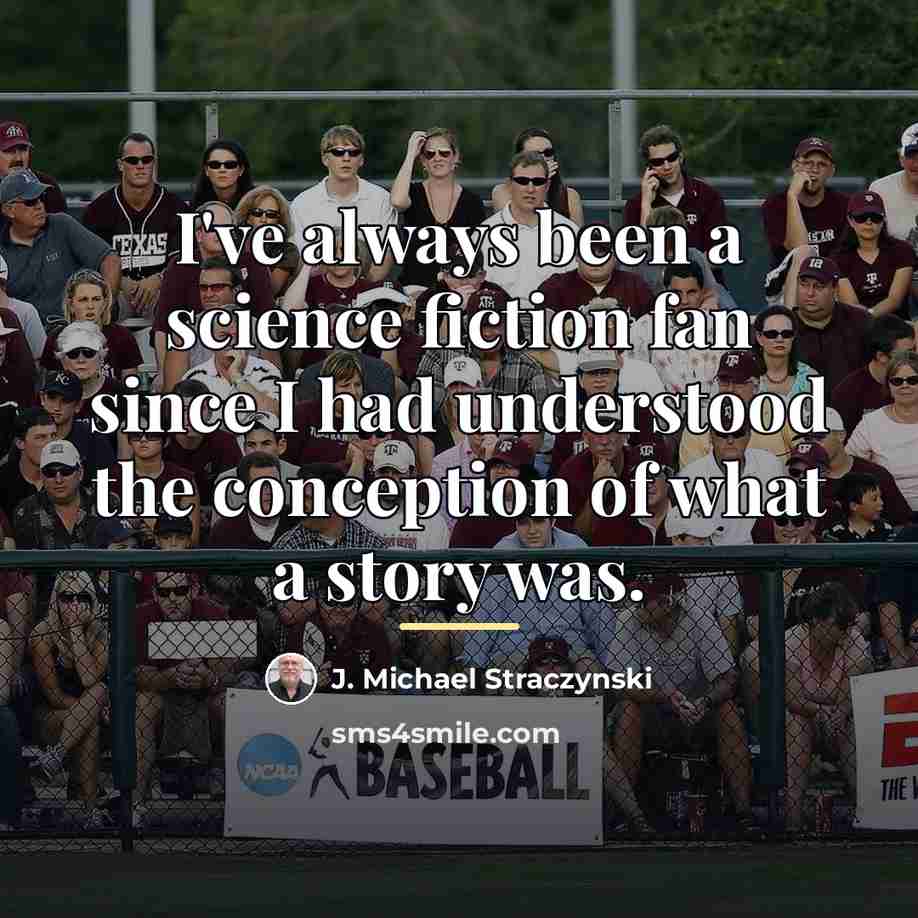 “I've always been a science fiction fan since I had…” quote by J. Michael Straczynski