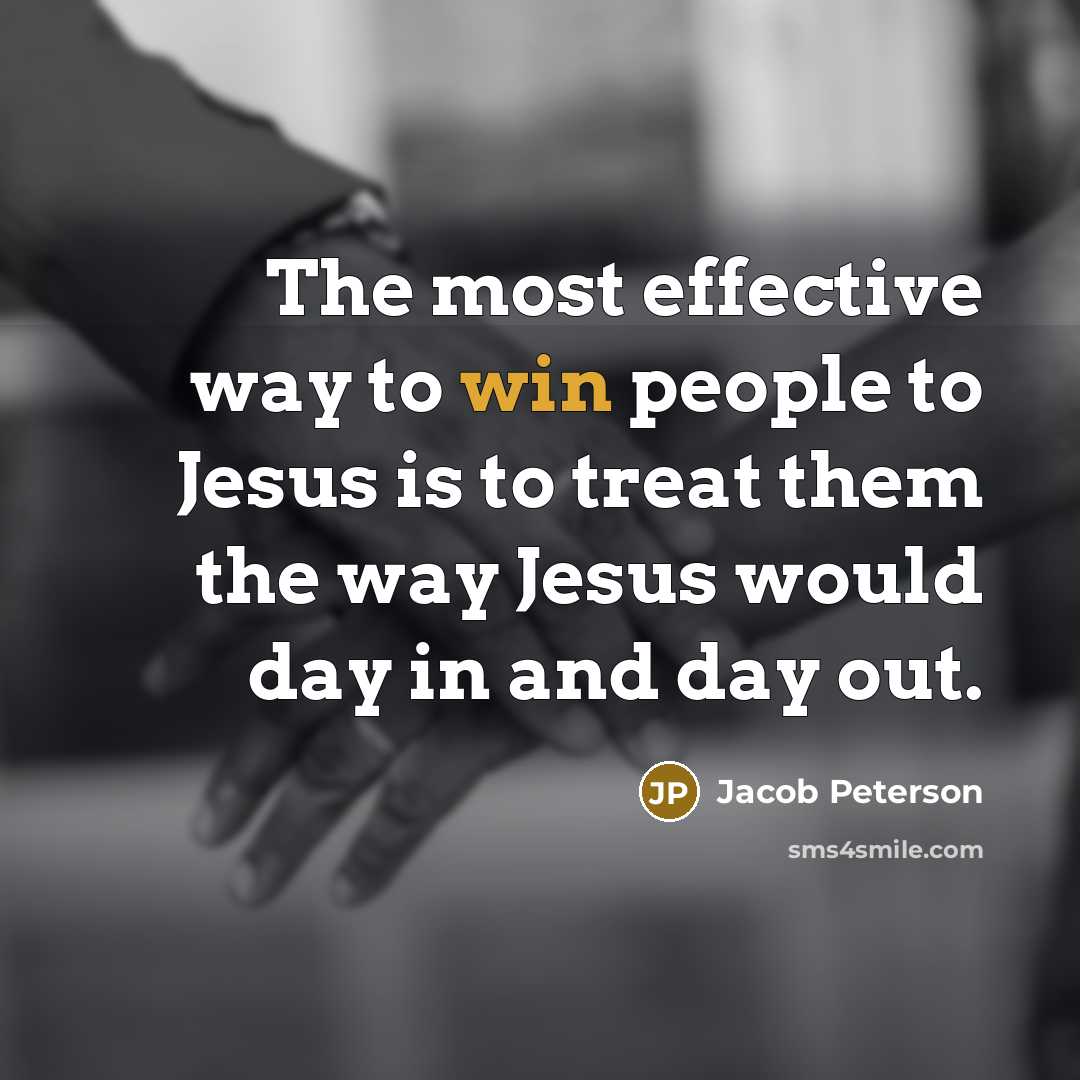 “The most effective way to win people to Jesus is…” quote by Jacob Peterson