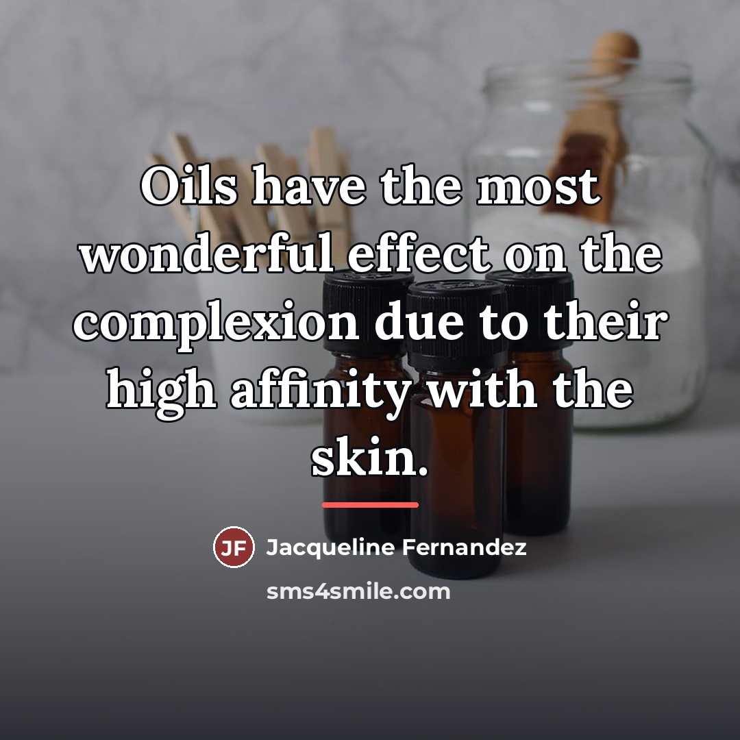 “Oils have the most wonderful effect on the complexion due…” quote by Jacqueline Fernandez
