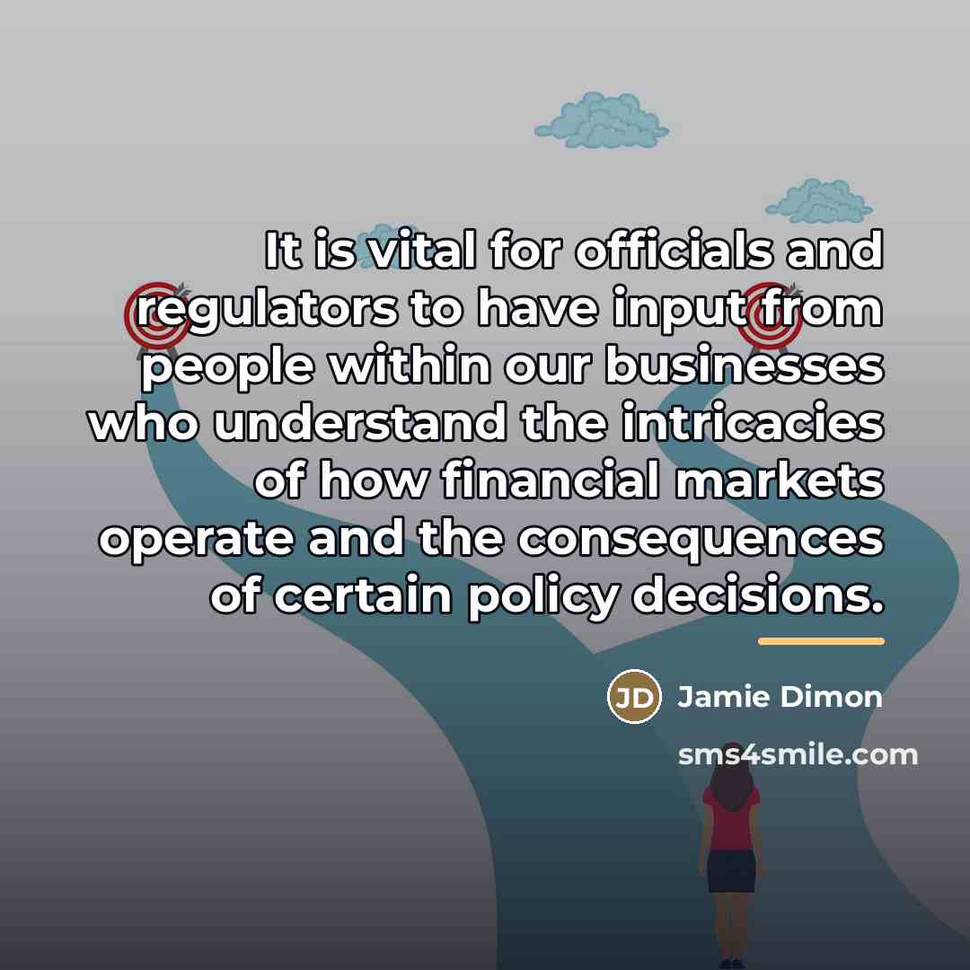 “It is vital for officials and regulators to have input…” quote by Jamie Dimon