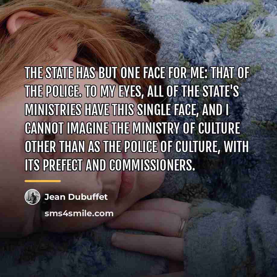 “The State has but one face for me: that of…” quote by Jean Dubuffet