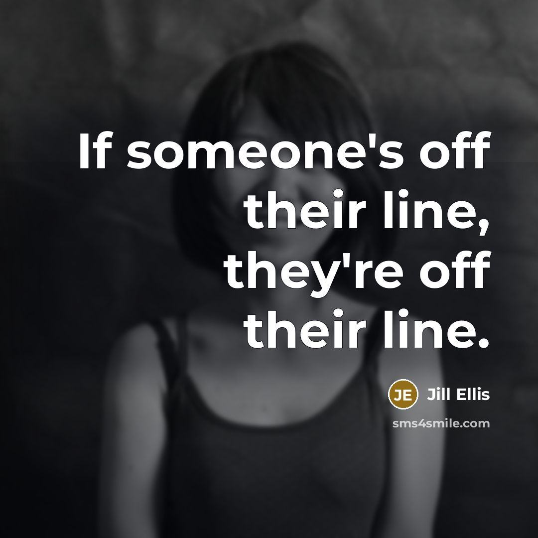 “If someone's off their line, they're off their line.…” quote by Jill Ellis