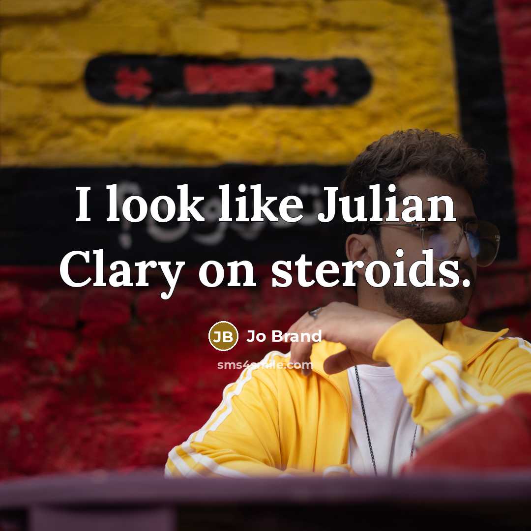 “I look like Julian Clary on steroids.…” quote by Jo Brand