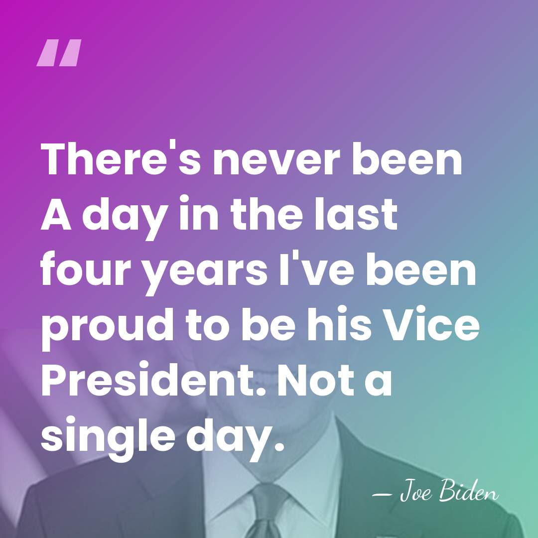 There's never been A day in the last four years I've been&hellip; - Joe Biden