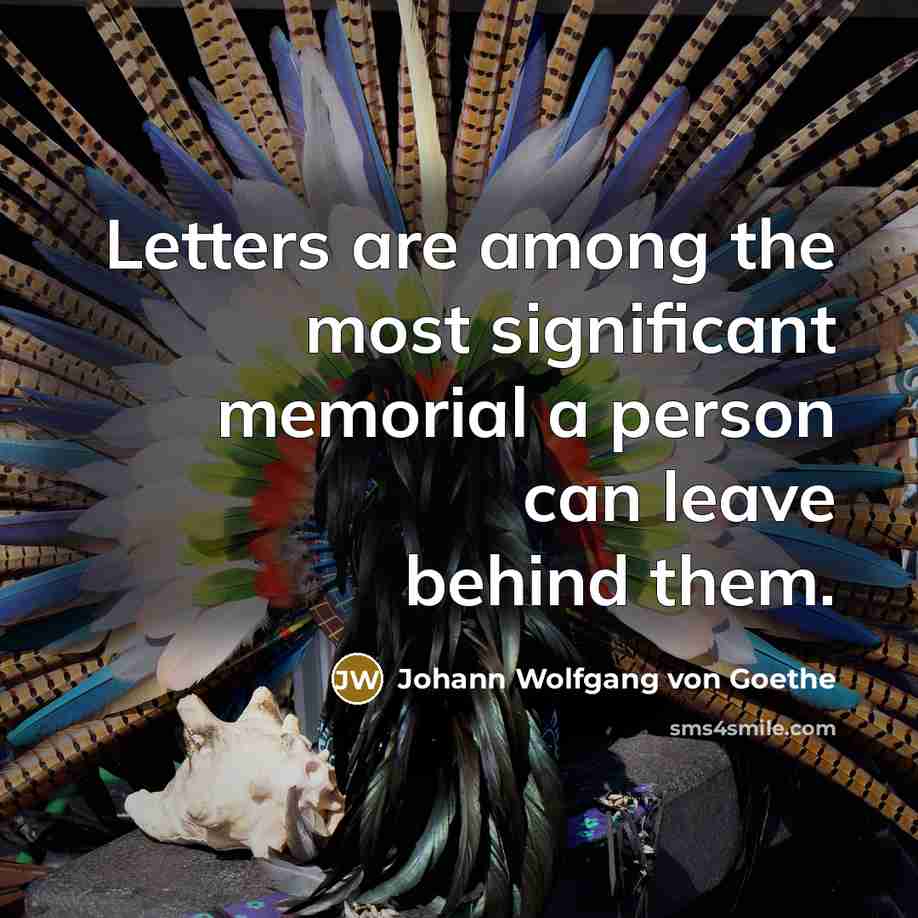 “Letters are among the most significant memorial a person can…” quote by Johann Wolfgang von Goethe