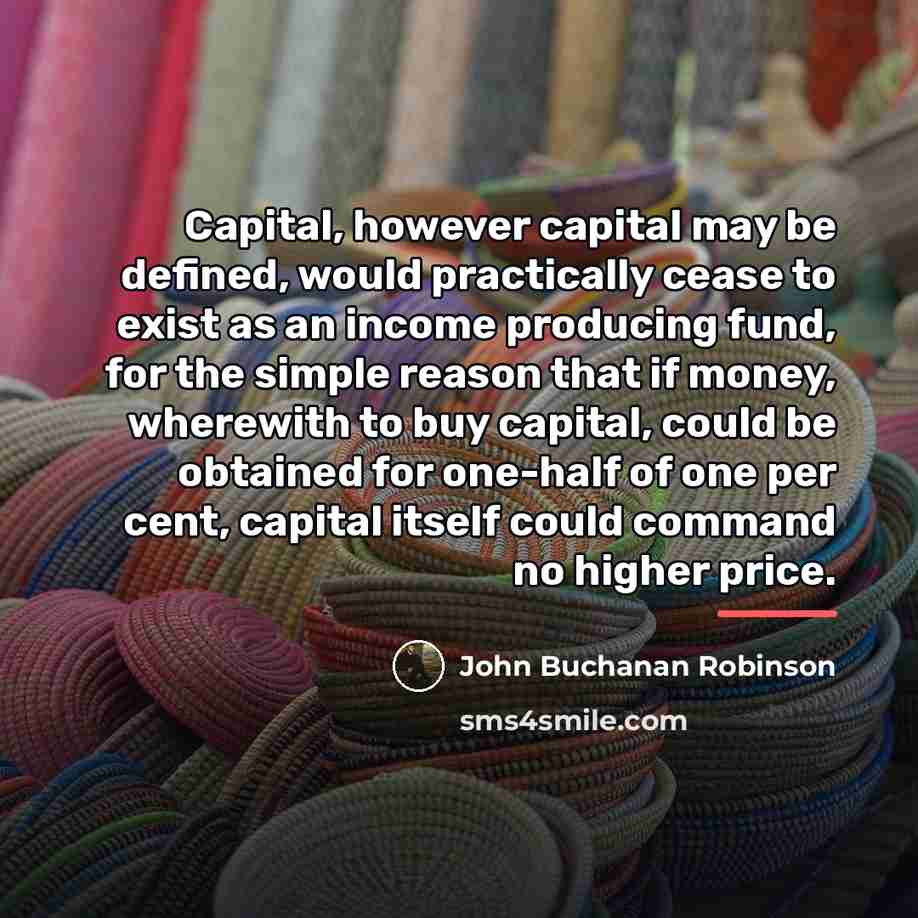 “Capital, however capital may be defined, would practically cease to…” quote by John Buchanan Robinson
