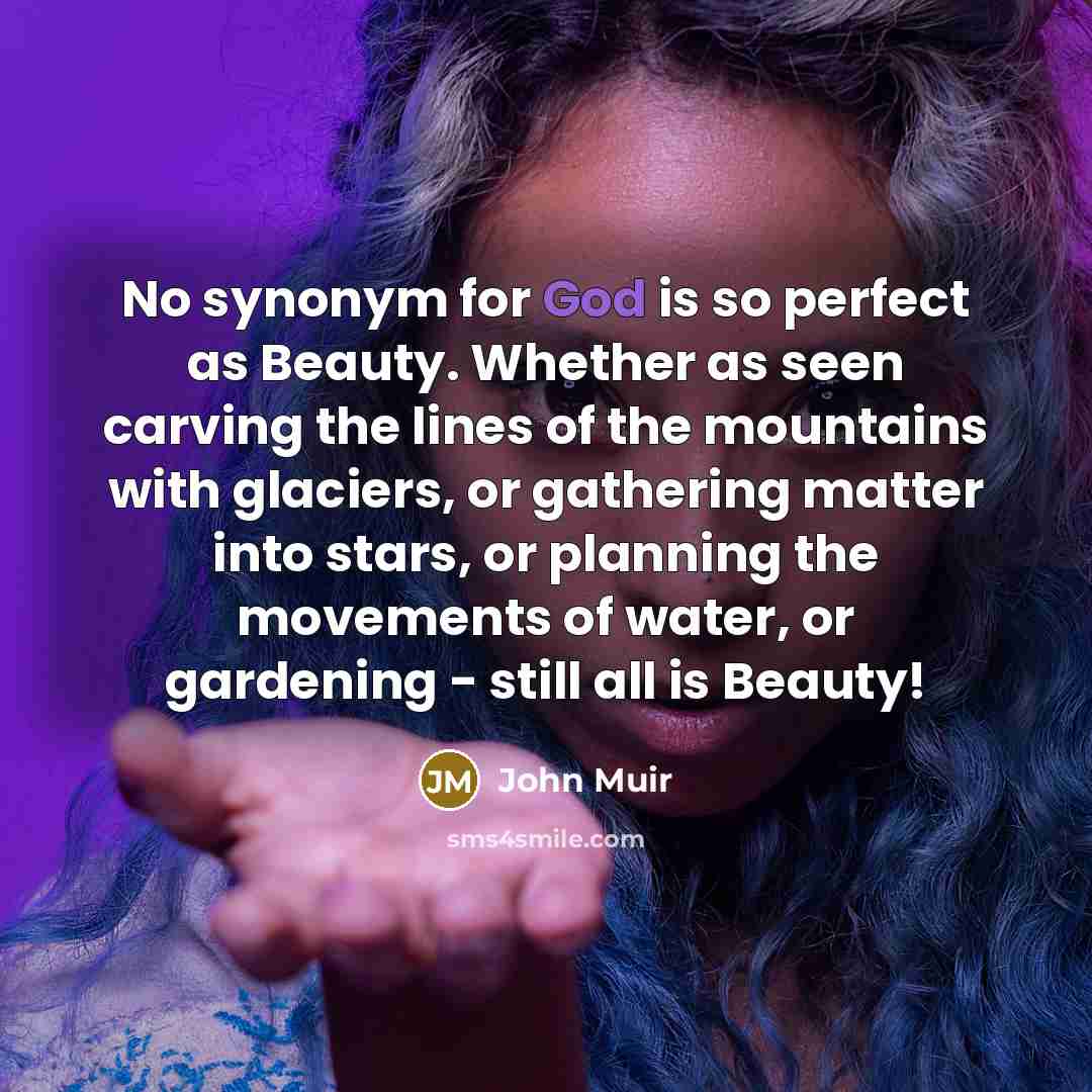 “No synonym for God is so perfect as Beauty. Whether…” quote by John Muir