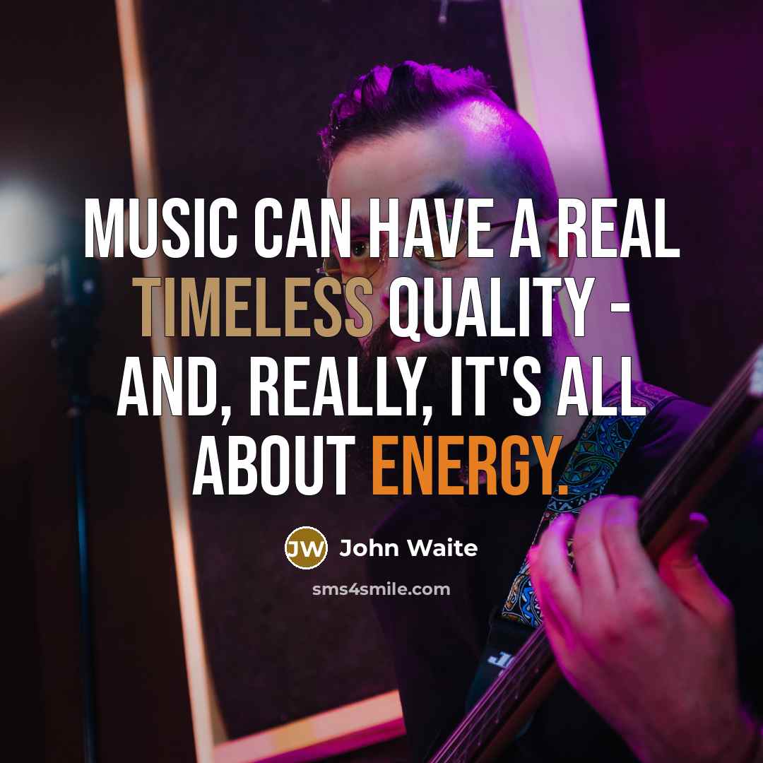 “Music can have a real timeless quality - and, really,…” quote by John Waite