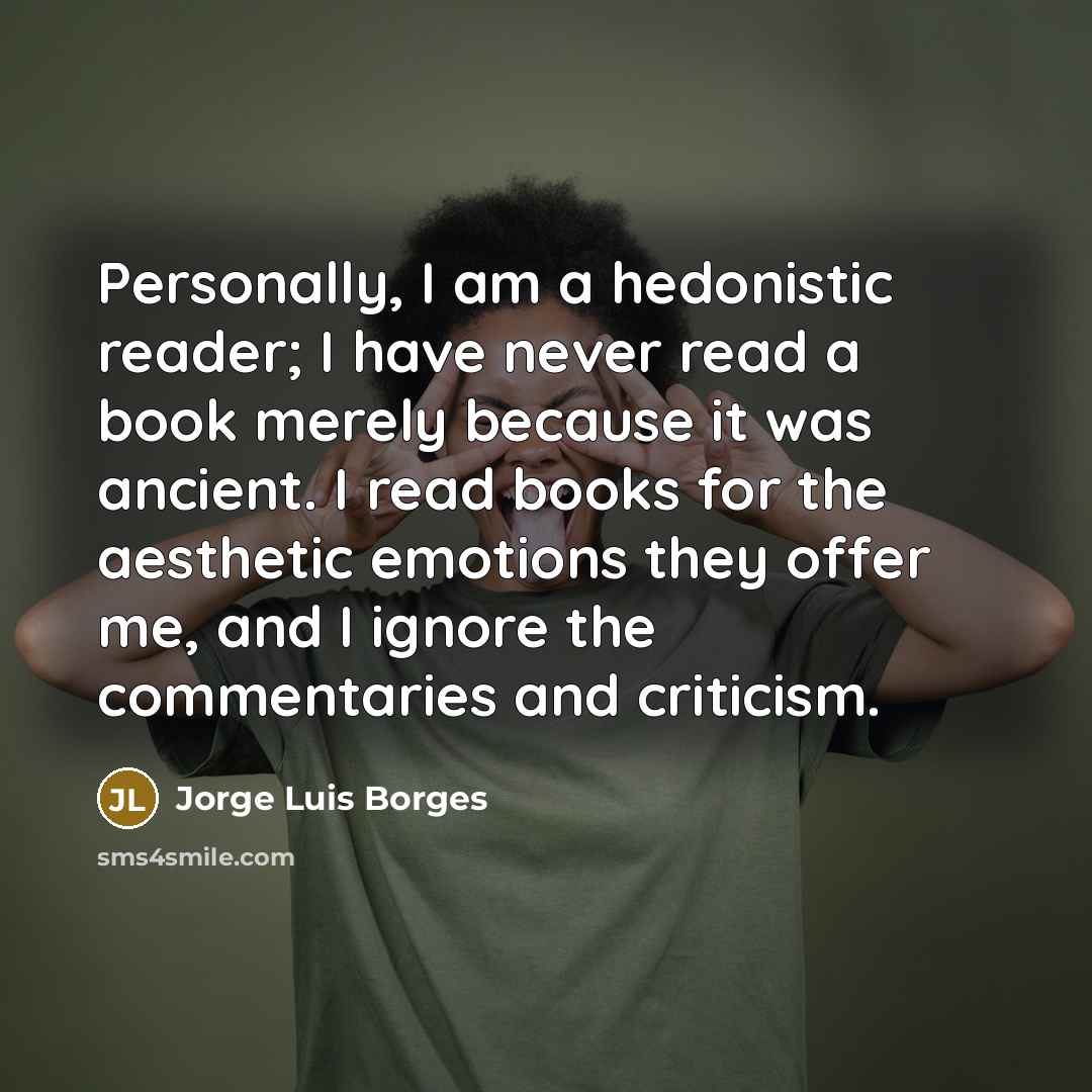 “Personally, I am a hedonistic reader; I have never read…” quote by Jorge Luis Borges