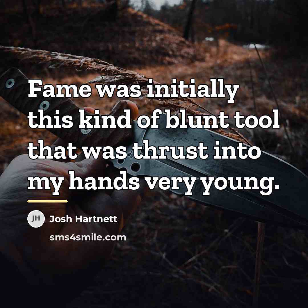 “Fame was initially this kind of blunt tool that was…” quote by Josh Hartnett