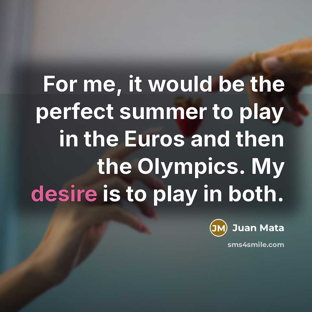 “For me, it would be the perfect summer to play…” quote by Juan Mata
