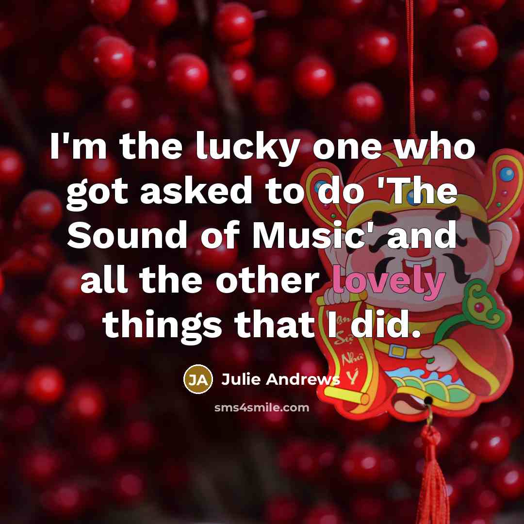 “I'm the lucky one who got asked to do 'The…” quote by Julie Andrews