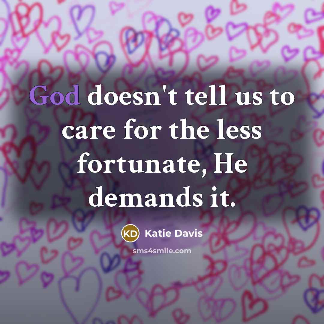 “God doesn't tell us to care for the less fortunate,…” quote by Katie Davis