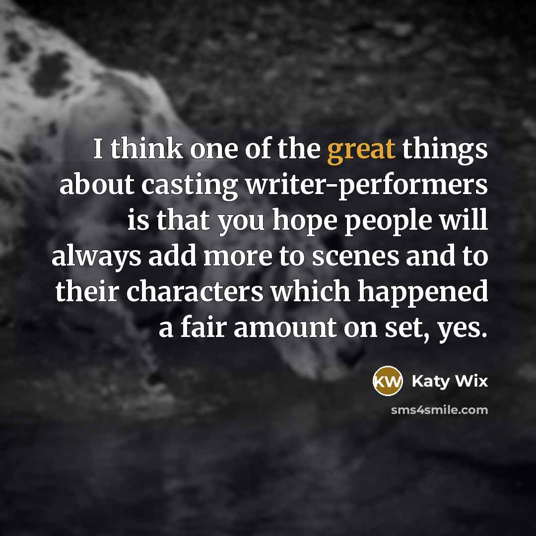 “I think one of the great things about casting writer-performers…” quote by Katy Wix