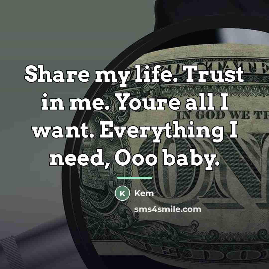 “Share my life. Trust in me. Youre all I want.…” quote by Kem