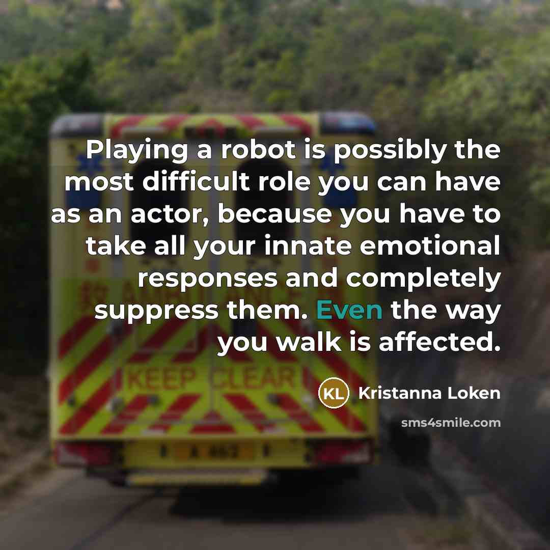 “Playing a robot is possibly the most difficult role you…” quote by Kristanna Loken