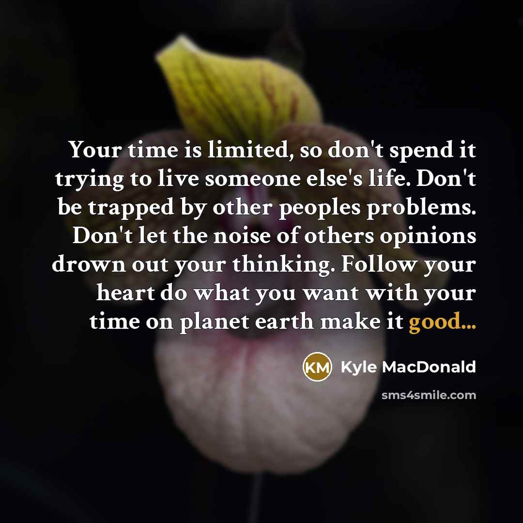 “Your time is limited, so don't spend it trying to…” quote by Kyle MacDonald
