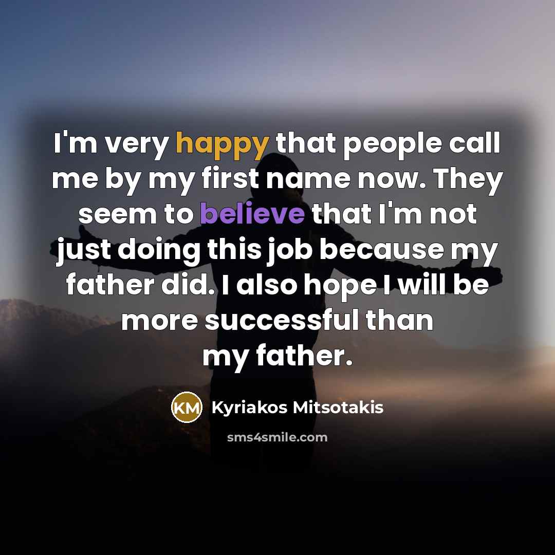 “I'm very happy that people call me by my first…” quote by Kyriakos Mitsotakis