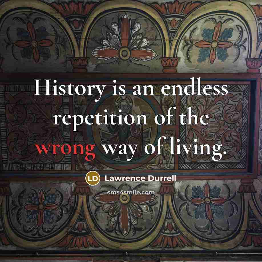 “History is an endless repetition of the wrong way of…” quote by Lawrence Durrell