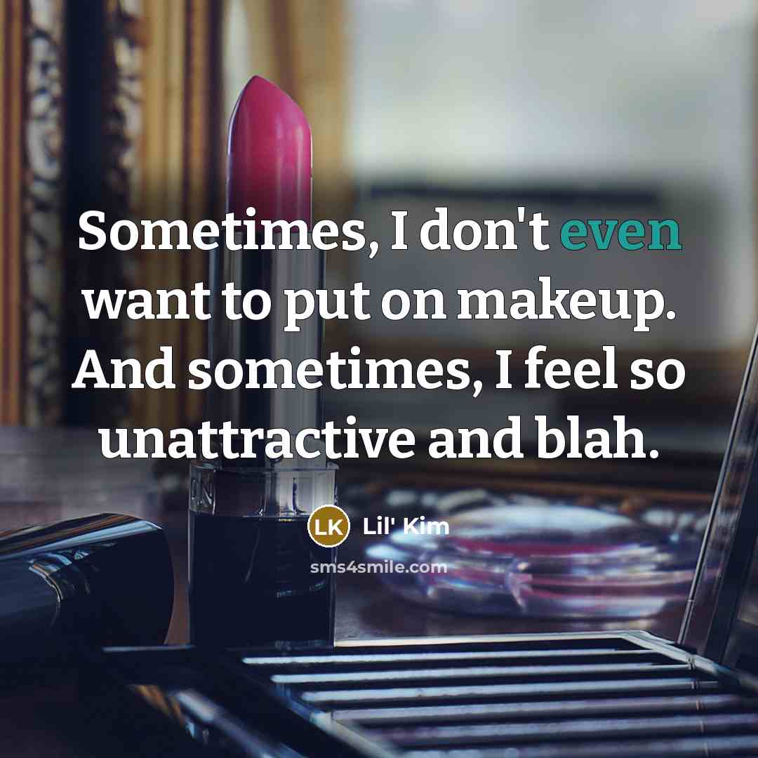 “Sometimes, I don't even want to put on makeup. And…” quote by Lil' Kim