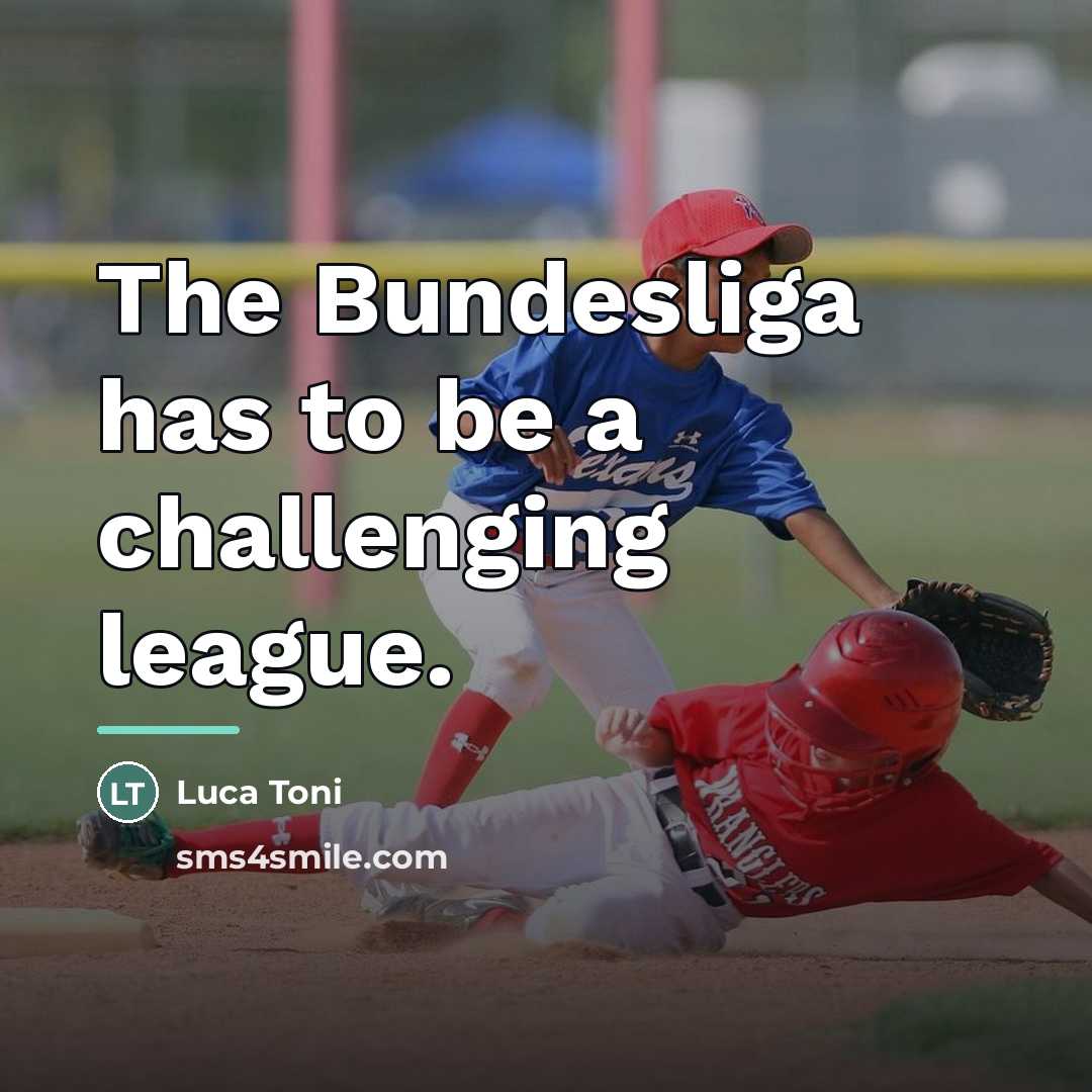 “The Bundesliga has to be a challenging league.…” quote by Luca Toni