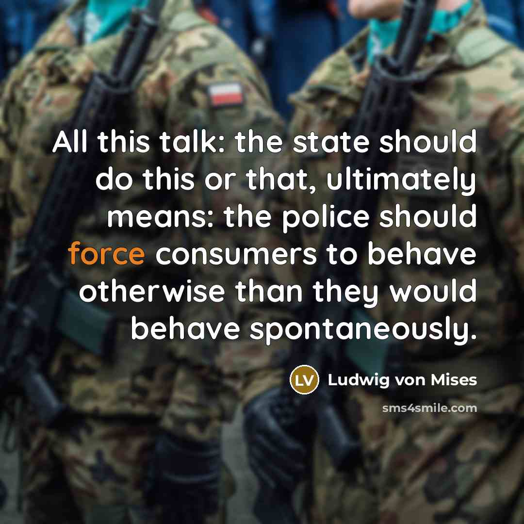 “All this talk: the state should do this or that,…” quote by Ludwig von Mises