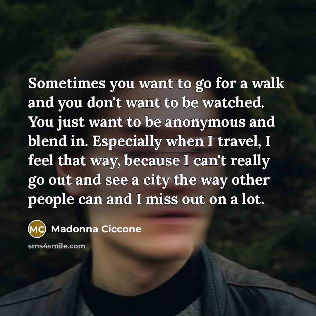 “Sometimes you want to go for a walk and you…” quote by Madonna Ciccone