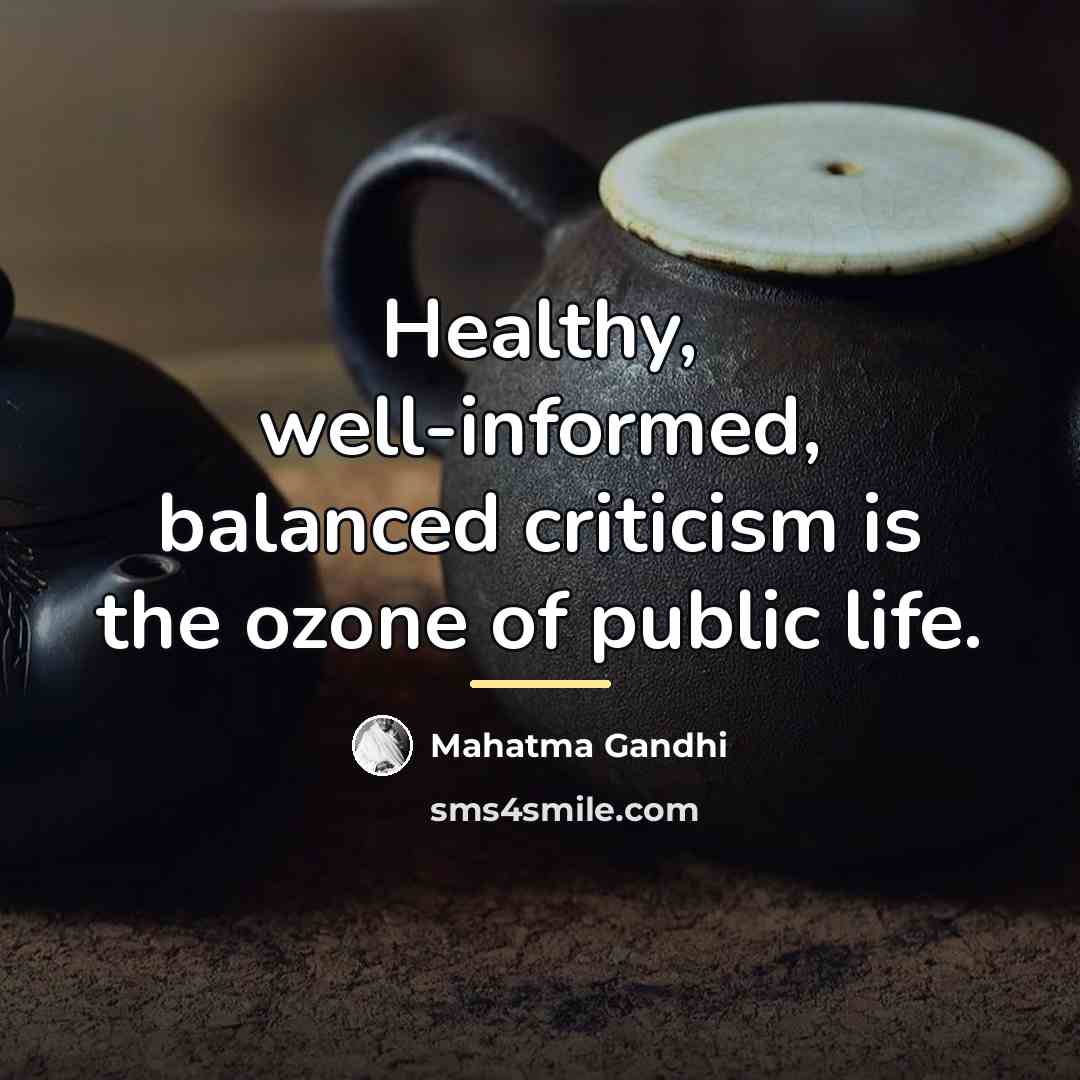 “Healthy, well-informed, balanced criticism is the ozone of public life.…” quote by Mahatma Gandhi