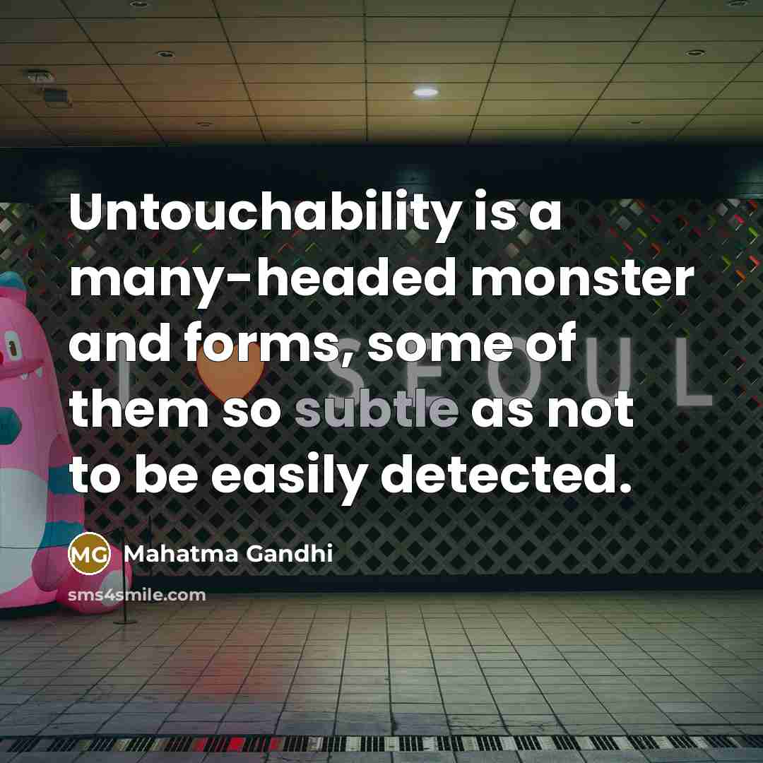 “Untouchability is a many-headed monster and forms, some of them…” quote by Mahatma Gandhi
