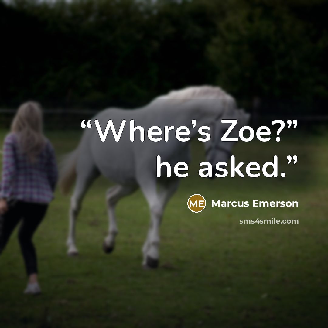 “Where’s Zoe?” he asked.” quote by Marcus Emerson