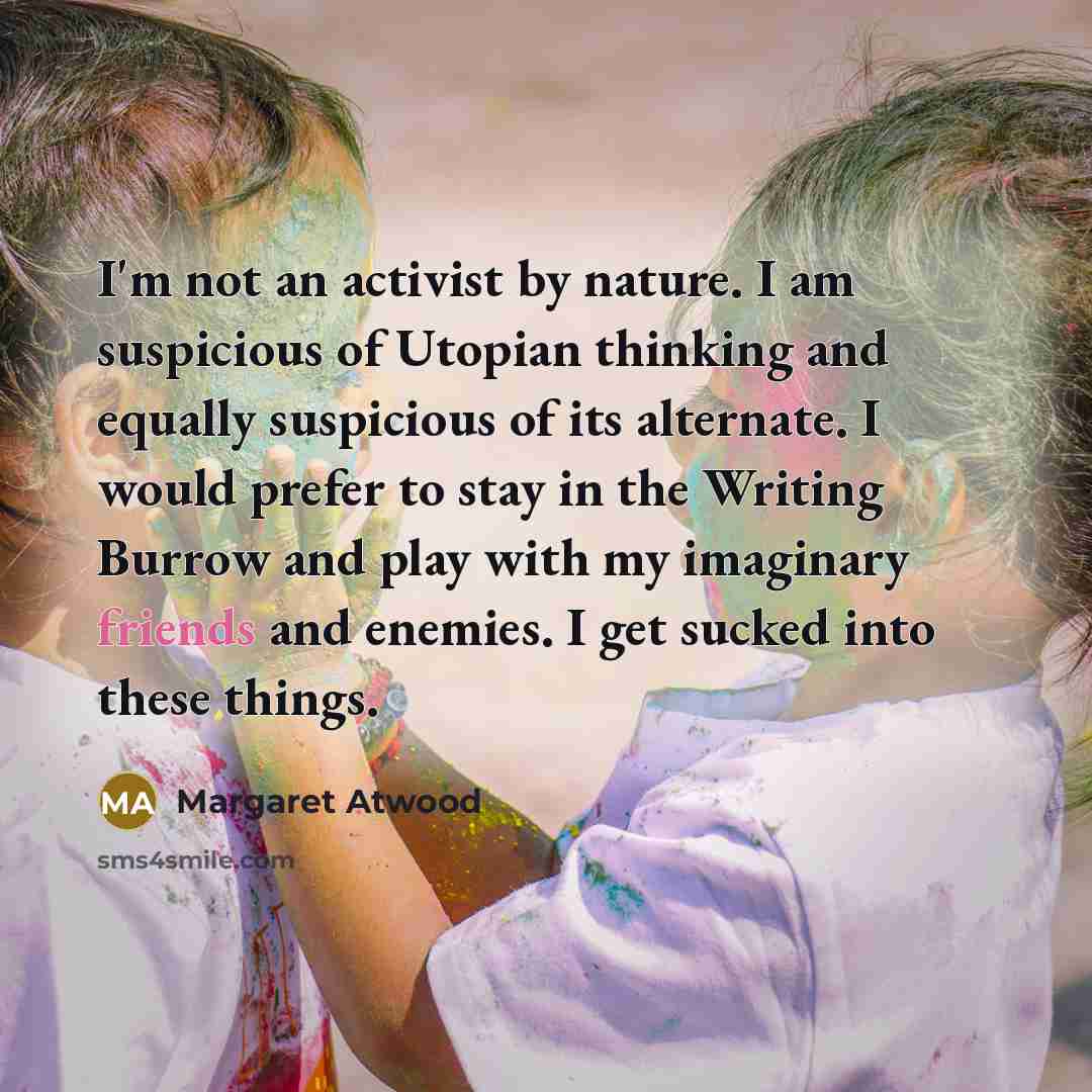 “I'm not an activist by nature. I am suspicious of…” quote by Margaret Atwood