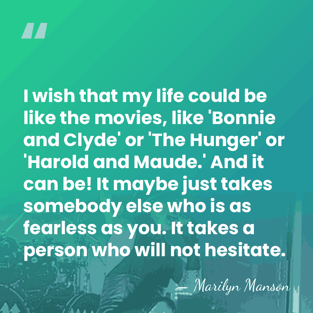 I wish that my life could be like the movies, like 'Bonnie&hellip; - Marilyn Manson